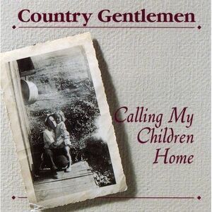The Country Gentlemen - Calling My Children Home  CD